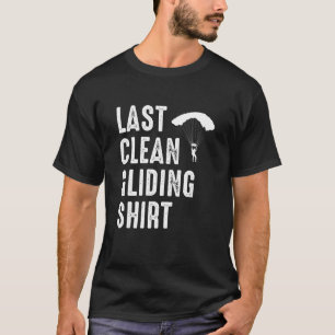 Last Clean Gliding Paraglider Paragliding Skydive T-Shirt