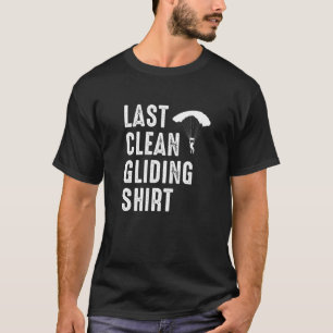 Last Clean Gliding Paraglider Paragliding Skydive T-Shirt