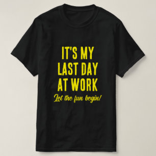 Last day at work Let the fun begin Fun retirement T-Shirt