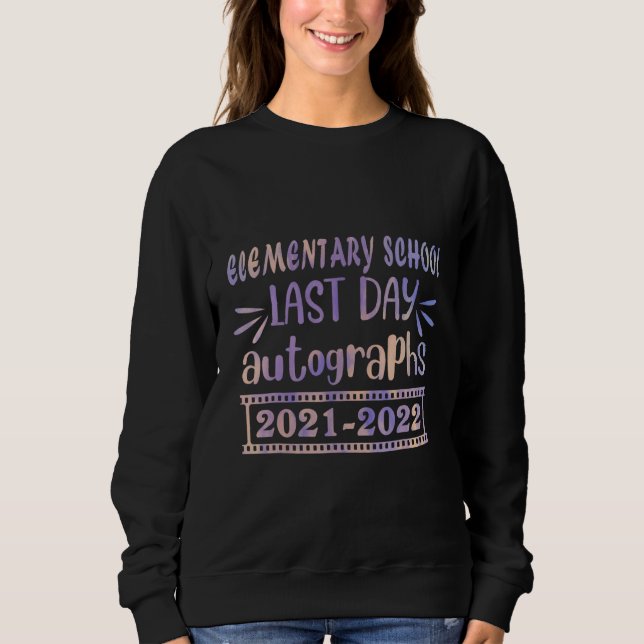 Last Day Autographs For Elementary Schools Kids An Sweatshirt (Front)