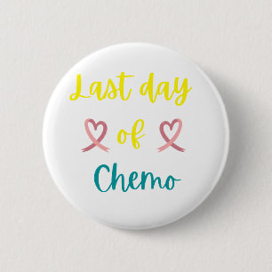 Last day of chemo 6 cm round badge