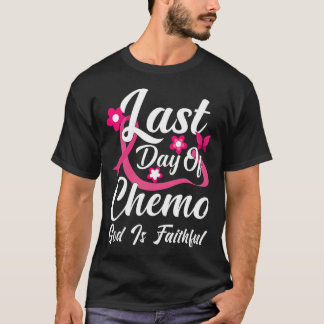 Last Day Of Chemo God Is Faithful T-Shirt