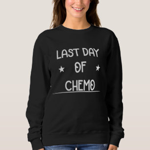 Last Day Of Chemo Treatment Cute Joke Sweatshirt