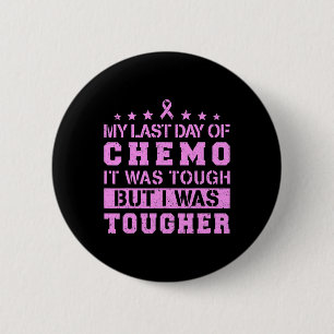 Last Day Of Chemo Was Tough But I Was Tougher  6 Cm Round Badge