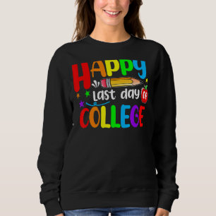 Last Day Of College Graduation 2022 Teacher Stude Sweatshirt