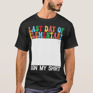 Last Day Of Elementary Sign My Shirt Back To Schoo