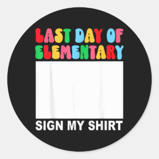 Last Day Of Elementary Sign Shirt Back To School Classic Round Sticker