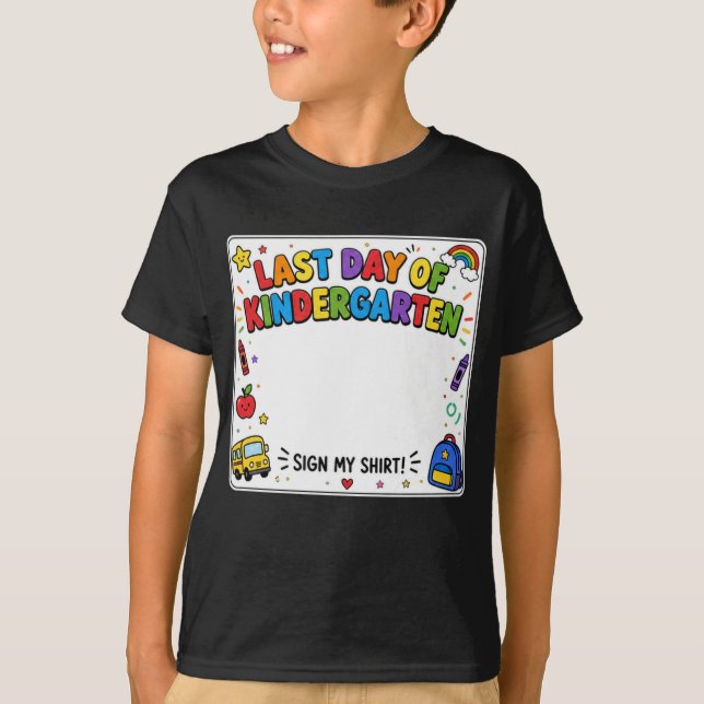 Last Day of Kindergarten Sign My Shirt (Front)