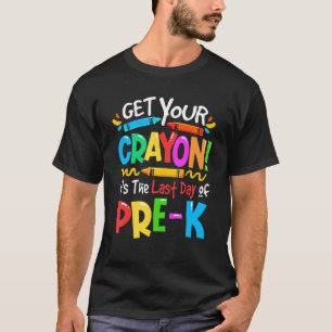 Last Day Of Pre K Get Your Cray On Teacher Studen T-Shirt