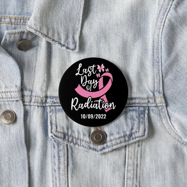 Last Day of Radiation Breast Cancer Custom Date 7.5 Cm Round Badge (In Situ)
