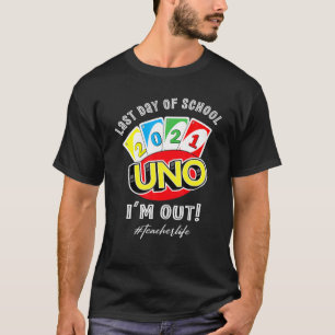 Last Day Of School 2021 Uno I’M Out Teacherlife T-Shirt
