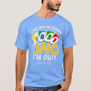 Last day of school 2021 Uno Im out teacherlife T-Shirt