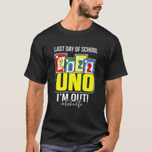 Last Day Of School 2022 Uno I'm Out Teacherlife T-Shirt