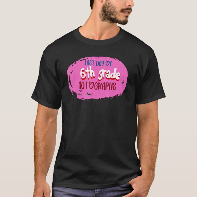 Last Day of School 6th Grade Autograph Elementary  T-Shirt (Front)