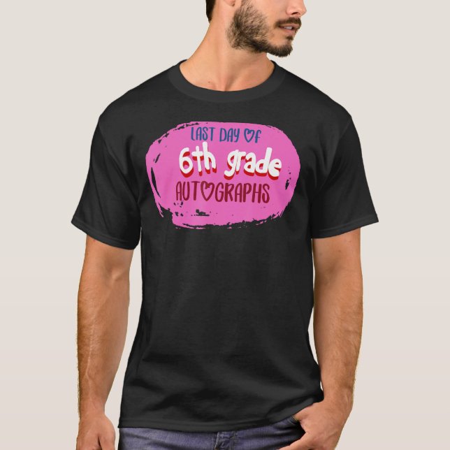 Last Day of School 6th Grade Autograph Elementary  T-Shirt (Front)