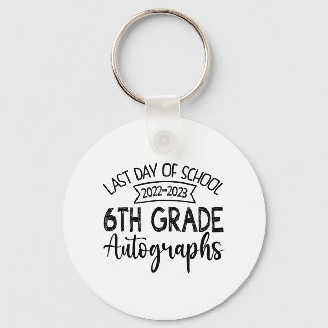 Last Day Of School Autograph 6th Grade Graduation  Key Ring (Front)
