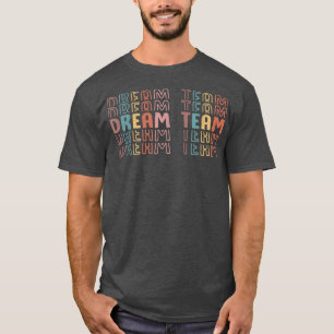 Last Day Of School Back To School Dream Team Teach T-Shirt