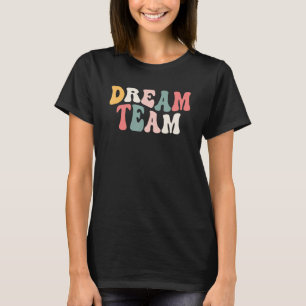 Last Day Of School Back To School Dream Team Teach T-Shirt