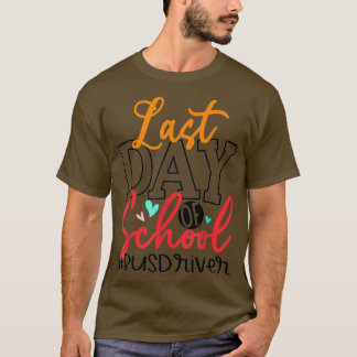 Last Day Of School Bus Driver Life Funny Summer T-Shirt