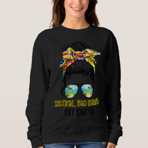 Last Day Of School Bus Driver Off Duty Messy Bun S Sweatshirt