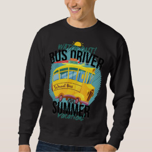 Last Day Of School Bus Driver Summer Vacation 1 Sweatshirt