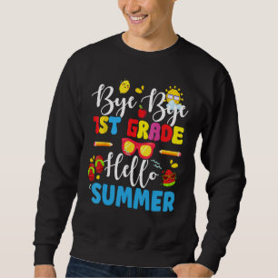 Last Day Of School Bye 1st Grade Hello Summer Teac Sweatshirt
