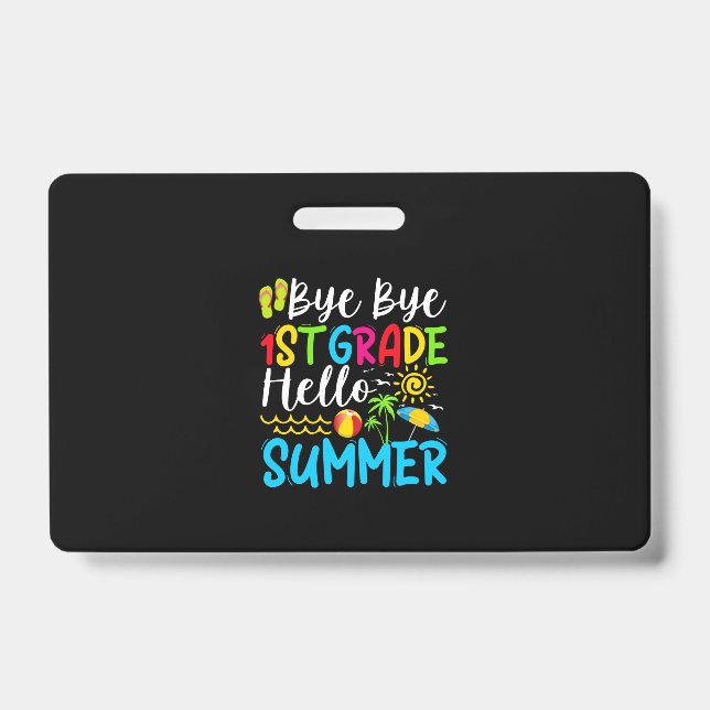 Last Day Of School Bye Bye 1st Grade Hello Summer. ID Badge (Front)