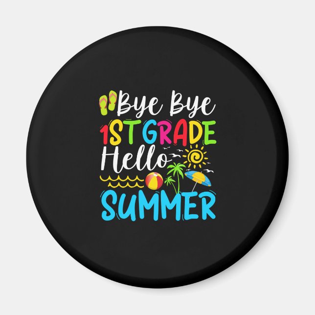 Last Day Of School Bye Bye 1st Grade Hello Summer. Magnet (Front)
