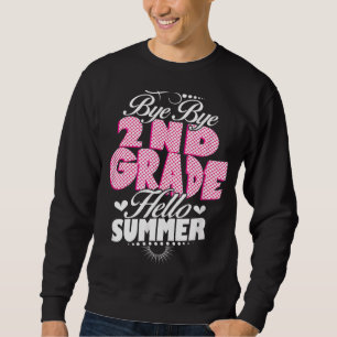 Last Day Of School Bye Bye 2nd Grade Hello Summer Sweatshirt