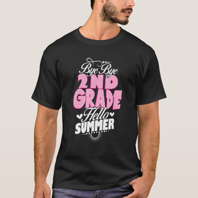 Last Day Of School Bye Bye 2nd Grade Hello Summer  T-Shirt (Front)