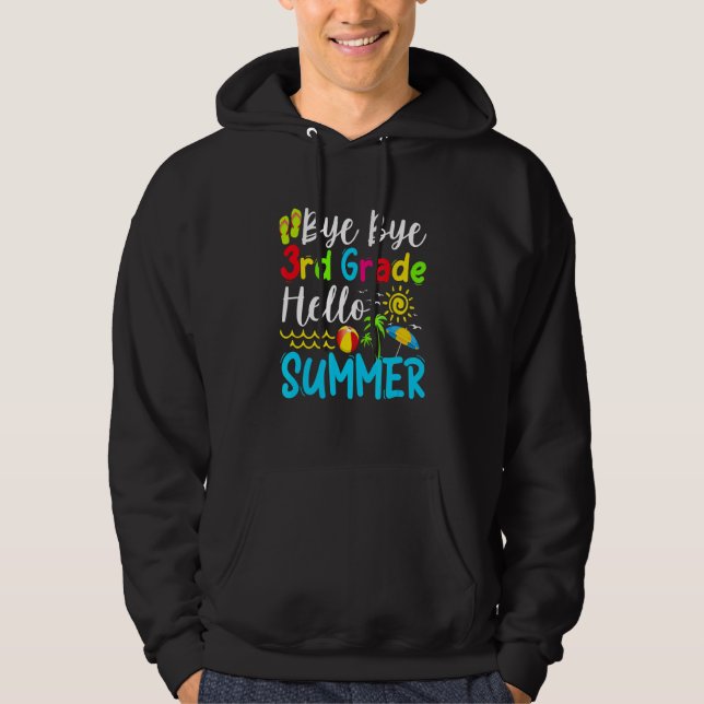 Last Day Of School Bye Bye 3rd Grade Hello Summer Hoodie (Front)