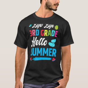 Last Day Of School Bye Bye 3rd Grade Hello Summer  T-Shirt
