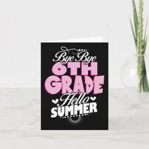 Last Day Of School Bye Bye 6th Grade Hello Summer  Card