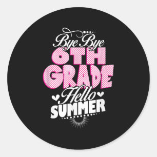 Last Day Of School Bye Bye 6th Grade Hello Summer Classic Round Sticker