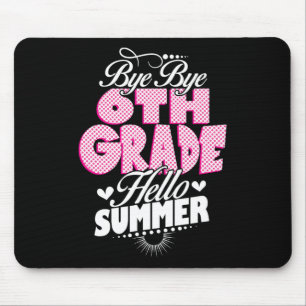 Last Day Of School Bye Bye 6th Grade Hello Summer Mouse Pad