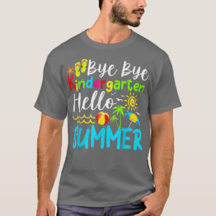 Last Day Of School Bye Bye Kindergarten Hello Summ T-Shirt