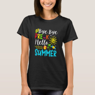 Last Day Of School Bye Bye Pre K Hello Summer T-Shirt