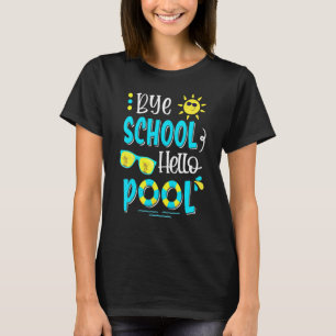 Last Day Of School Bye School Hello Pool Swimming T-Shirt