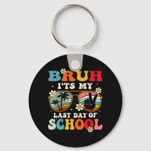 Last Day Of School Cool Bruh Its My Last Day Of Sc Key Ring