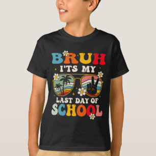 Last Day Of School Cool Bruh Its My Last Day Of Sc T-Shirt