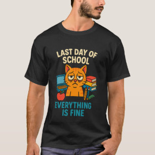 Last Day of School Everything is Fine Cat Student T-Shirt