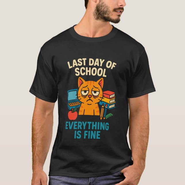 Last Day of School Everything is Fine Cat Student  T-Shirt (Front)