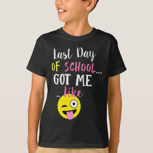 Last Day Of School Got Me Like -  T-Shirt