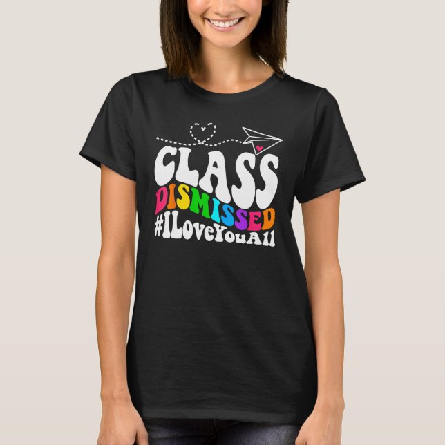 Last day of school Groovy Class Dismissed I Love Y T-Shirt (Front)