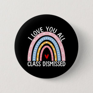 Last Day Of School I Love You All Cl Dismissed  6 Cm Round Badge