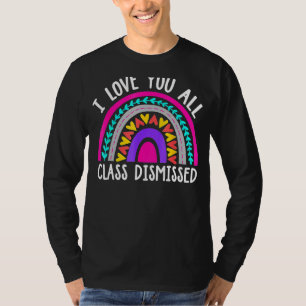 Last Day Of School I Love You All Class Dismissed T-Shirt