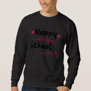Last Day Of School Saying Summer Vacation Lunch La Sweatshirt