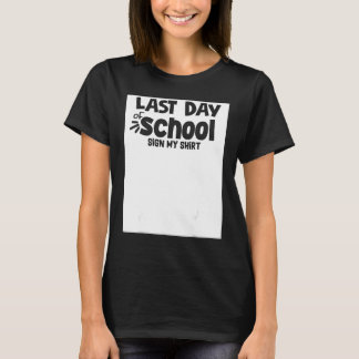 Last Day Of School Sign My   sign my  school 1 T-Shirt