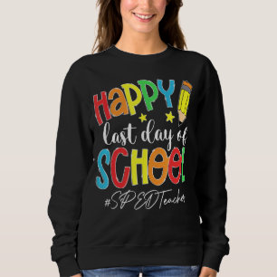 Last Day Of School Sped Teacher End Of Year Summer Sweatshirt