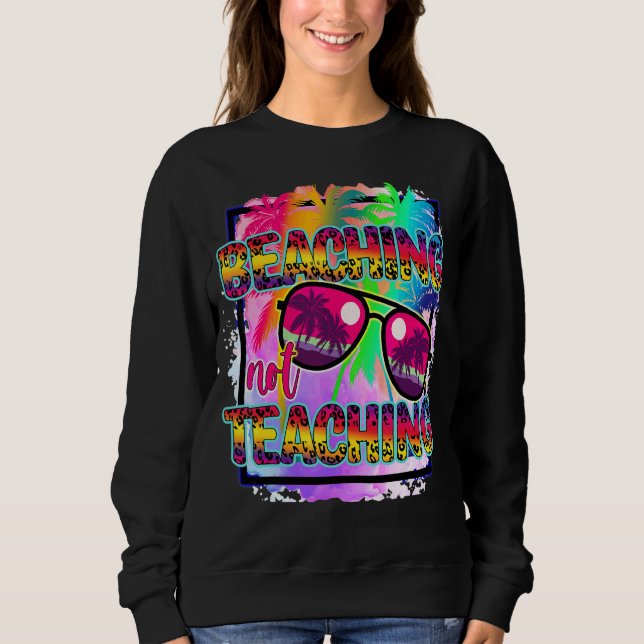 Last Day Of School Summer Leopard Beaching Not Tea Sweatshirt (Front)